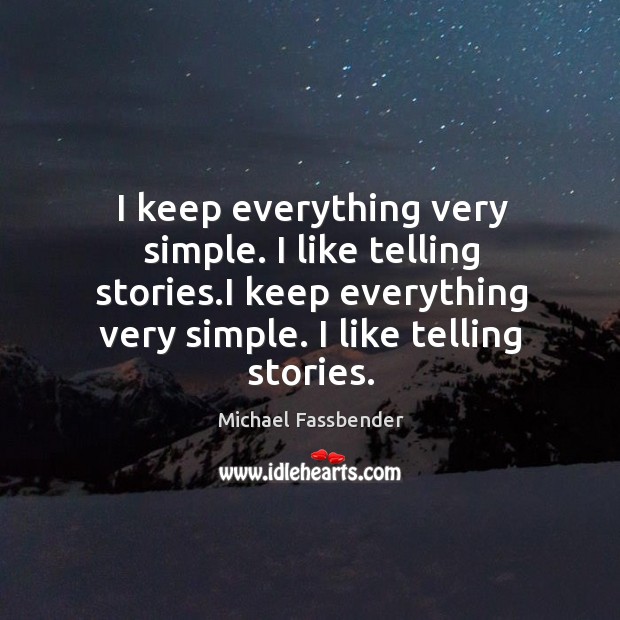I keep everything very simple. I like telling stories.i keep everything very simple. I like telling stories. Image