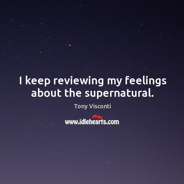 I keep reviewing my feelings about the supernatural. Image
