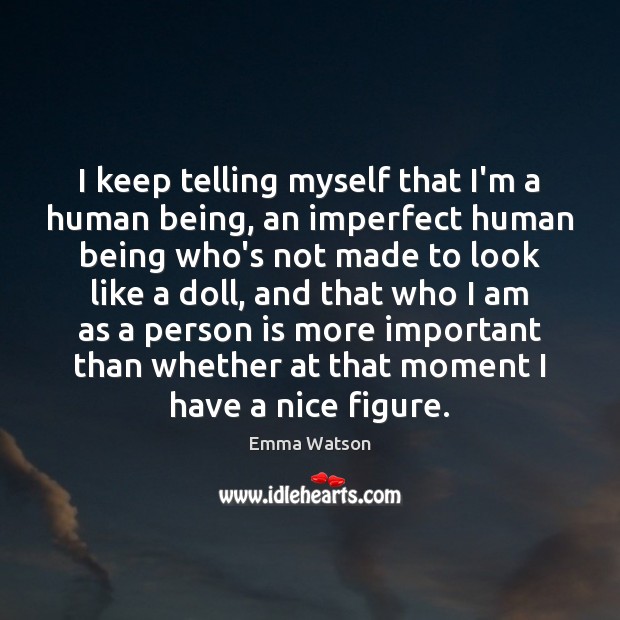 I keep telling myself that I’m a human being, an imperfect human Image