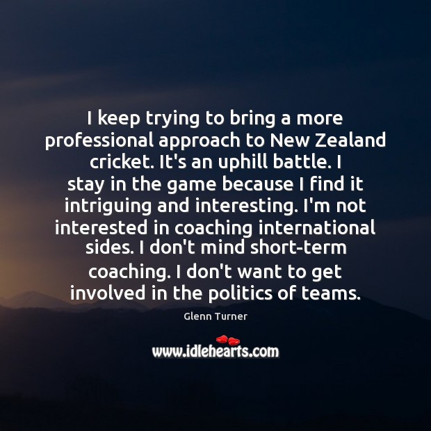 I keep trying to bring a more professional approach to New Zealand Glenn Turner Picture Quote