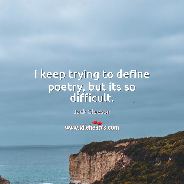 I keep trying to define poetry, but its so difficult. Jack Gleeson Picture Quote