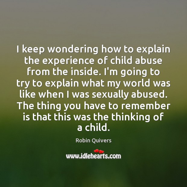 I keep wondering how to explain the experience of child abuse from Robin Quivers Picture Quote