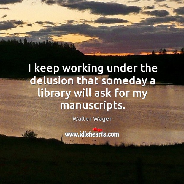 I keep working under the delusion that someday a library will ask for my manuscripts. Image