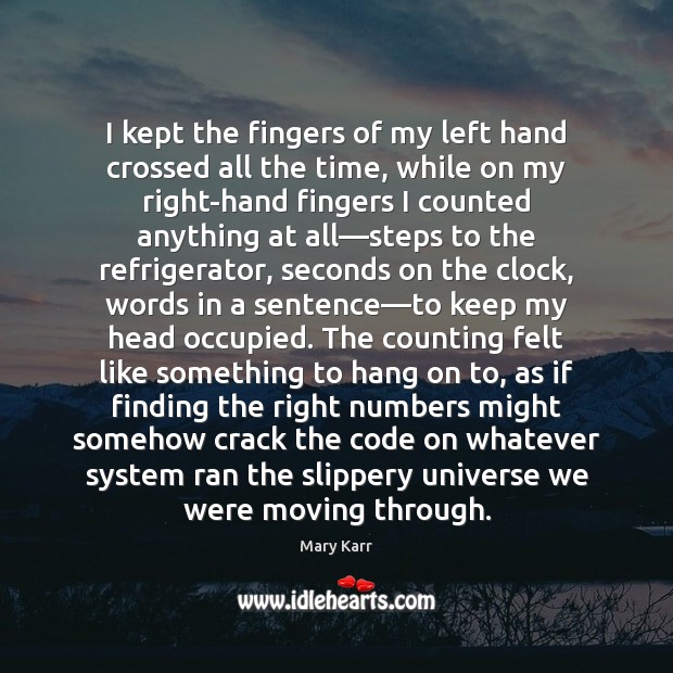 I kept the fingers of my left hand crossed all the time, Mary Karr Picture Quote