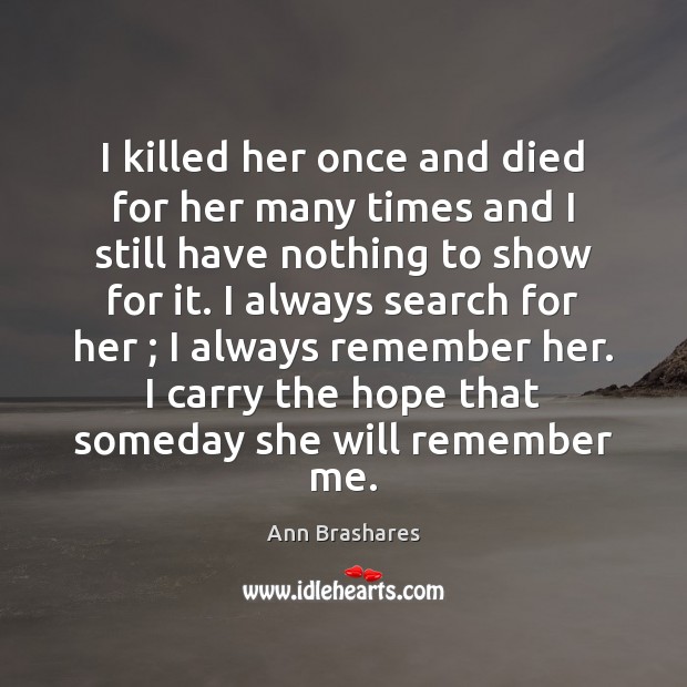 I killed her once and died for her many times and I Ann Brashares Picture Quote
