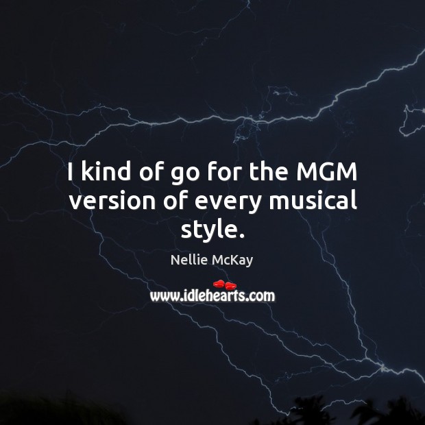 I kind of go for the MGM version of every musical style. Image