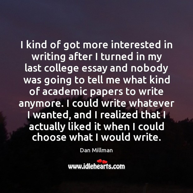 I kind of got more interested in writing after I turned in Dan Millman Picture Quote