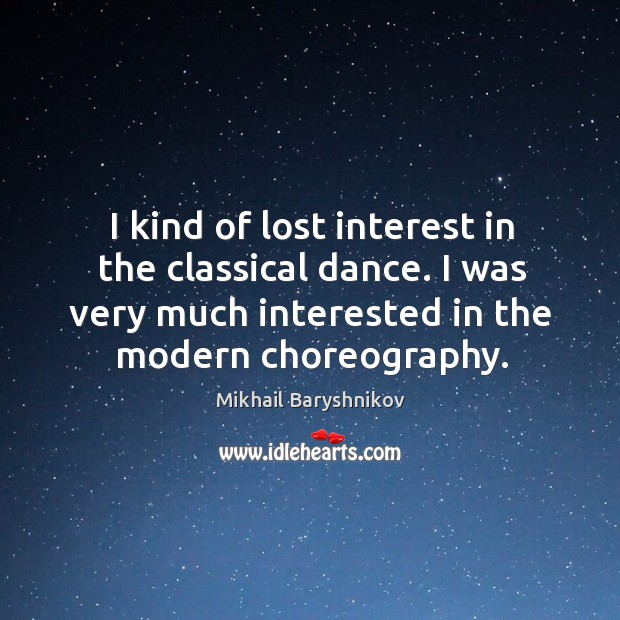 I kind of lost interest in the classical dance. I was very much interested in the modern choreography. Image