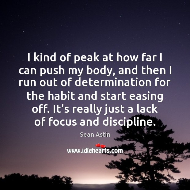 I kind of peak at how far I can push my body, Sean Astin Picture Quote
