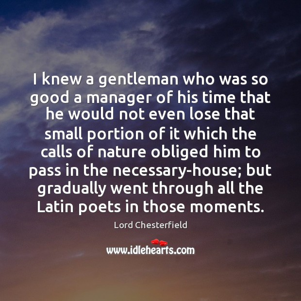 I knew a gentleman who was so good a manager of his Image