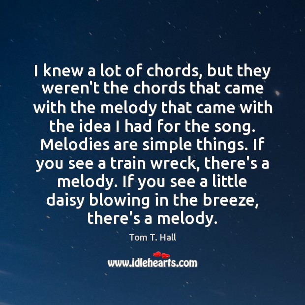 I knew a lot of chords, but they weren’t the chords that Tom T. Hall Picture Quote