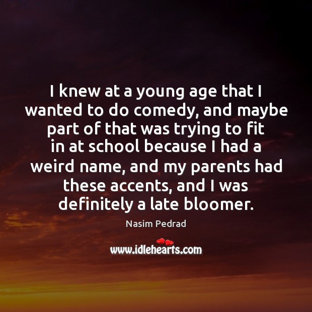 I knew at a young age that I wanted to do comedy, Nasim Pedrad Picture Quote