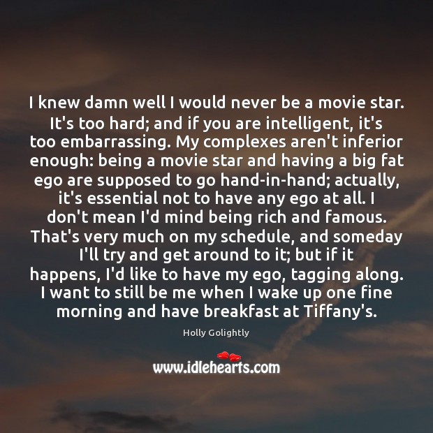 I knew damn well I would never be a movie star. It’s Holly Golightly Picture Quote