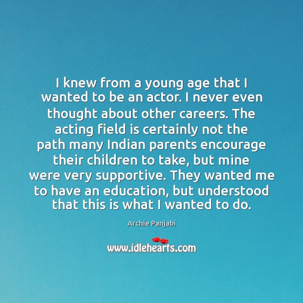 I knew from a young age that I wanted to be an Archie Panjabi Picture Quote