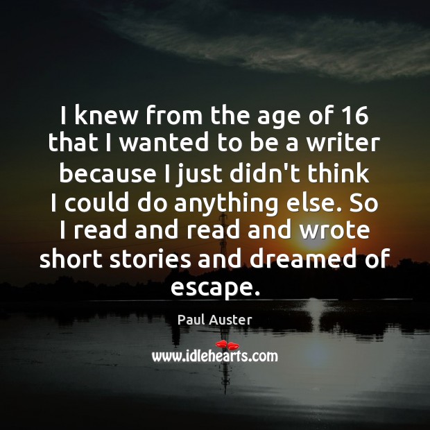 I knew from the age of 16 that I wanted to be a Paul Auster Picture Quote