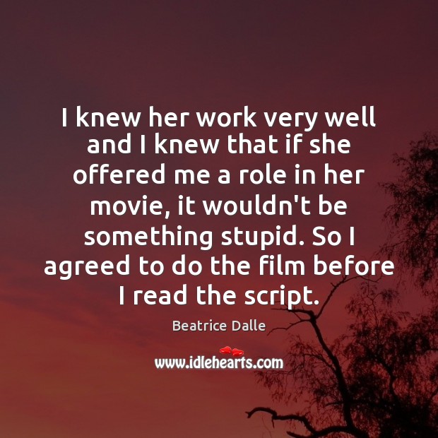 I knew her work very well and I knew that if she Beatrice Dalle Picture Quote