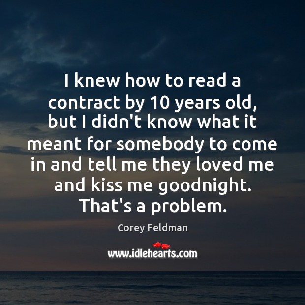 I knew how to read a contract by 10 years old, but I Corey Feldman Picture Quote