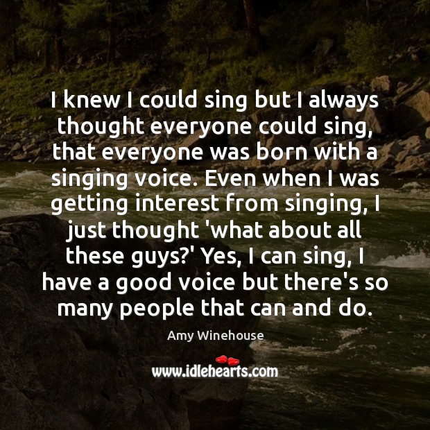 I knew I could sing but I always thought everyone could sing, Image