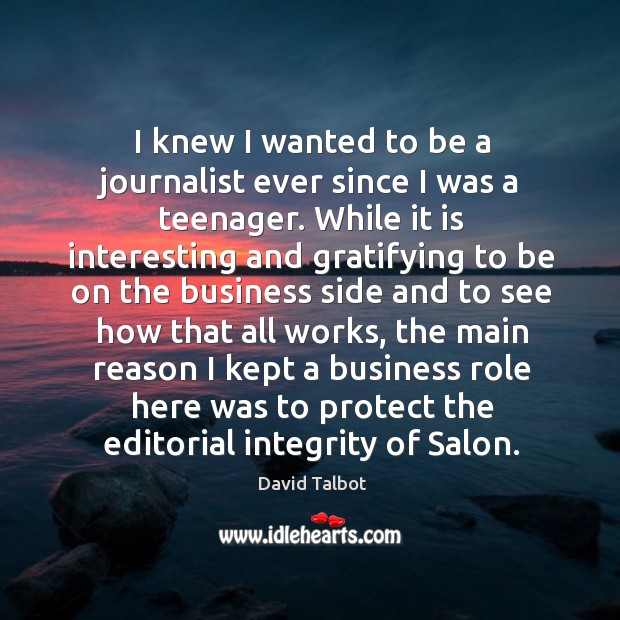 I knew I wanted to be a journalist ever since I was a teenager. David Talbot Picture Quote