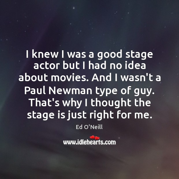 I knew I was a good stage actor but I had no Image