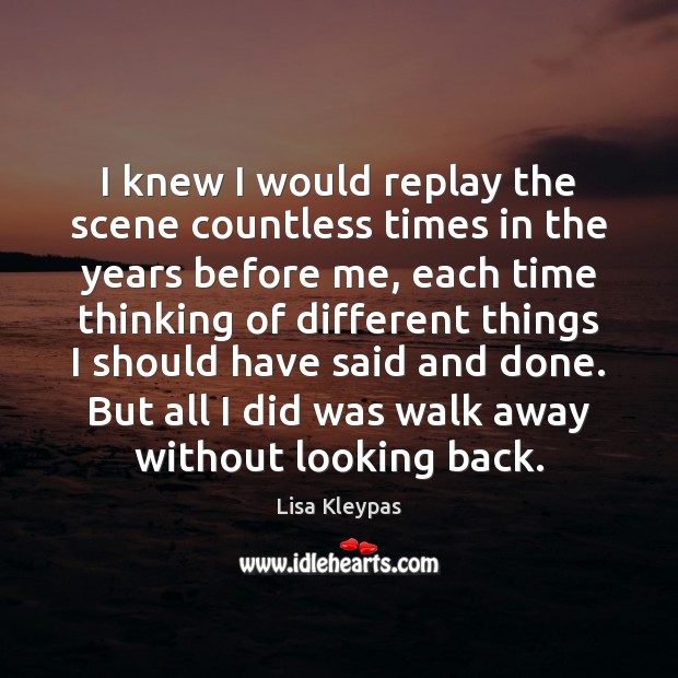 I knew I would replay the scene countless times in the years Lisa Kleypas Picture Quote