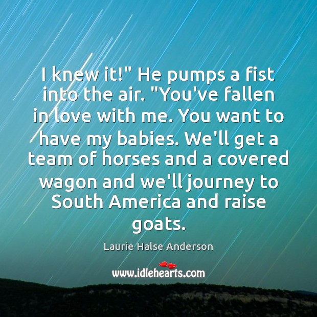 I knew it!” He pumps a fist into the air. “You’ve fallen Laurie Halse Anderson Picture Quote