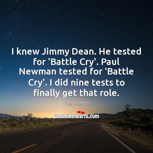 I knew Jimmy Dean. He tested for ‘Battle Cry’. Paul Newman tested Tab Hunter Picture Quote