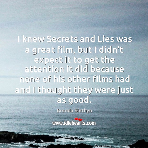 I knew secrets and lies was a great film, but I didn’t expect it to get the attention Image