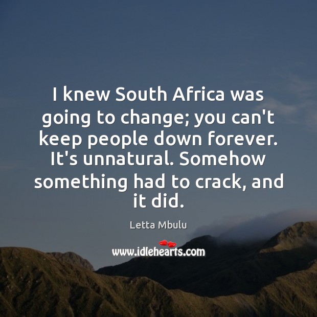 I knew South Africa was going to change; you can’t keep people Letta Mbulu Picture Quote