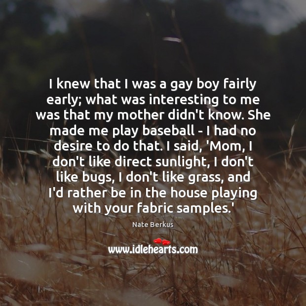 I knew that I was a gay boy fairly early; what was Nate Berkus Picture Quote