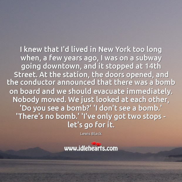 I knew that I’d lived in New York too long when, a Lewis Black Picture Quote