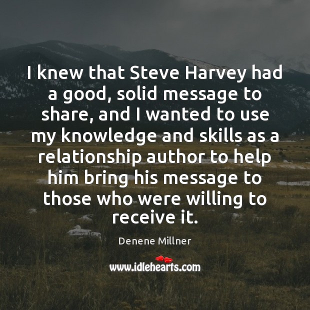 I knew that Steve Harvey had a good, solid message to share, Denene Millner Picture Quote