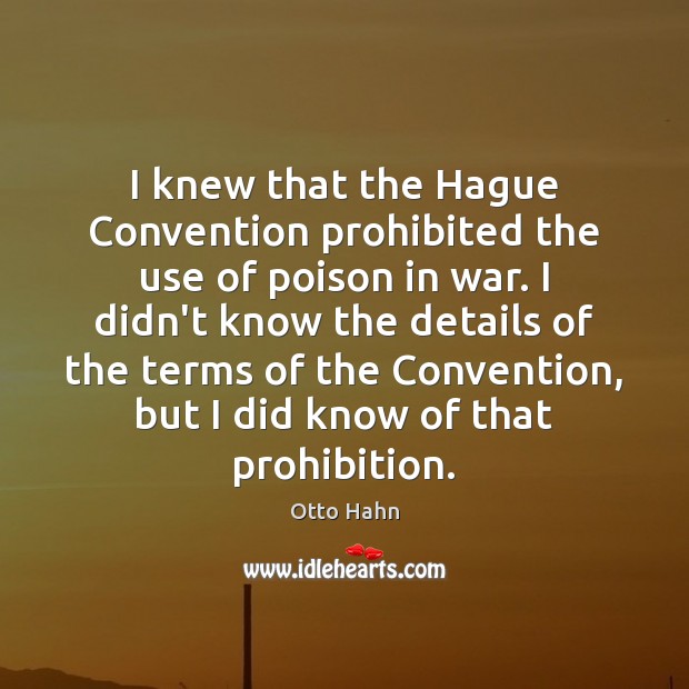 I knew that the Hague Convention prohibited the use of poison in Otto Hahn Picture Quote