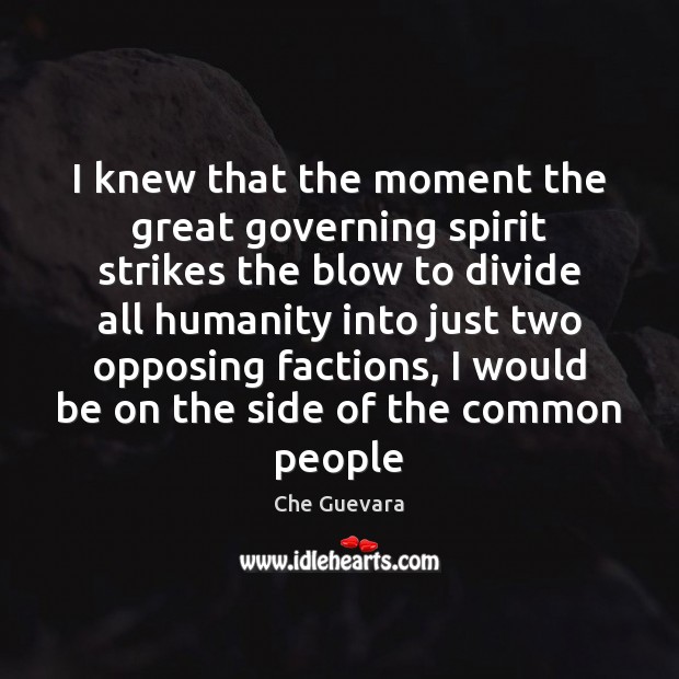 I knew that the moment the great governing spirit strikes the blow Che Guevara Picture Quote