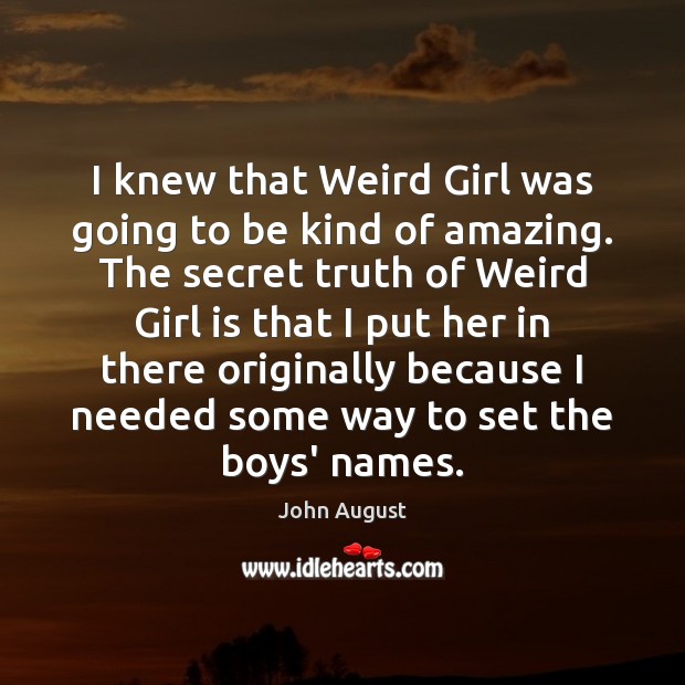 I knew that Weird Girl was going to be kind of amazing. John August Picture Quote