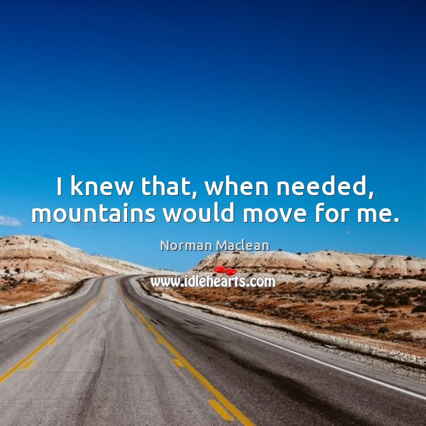 I knew that, when needed, mountains would move for me. Image