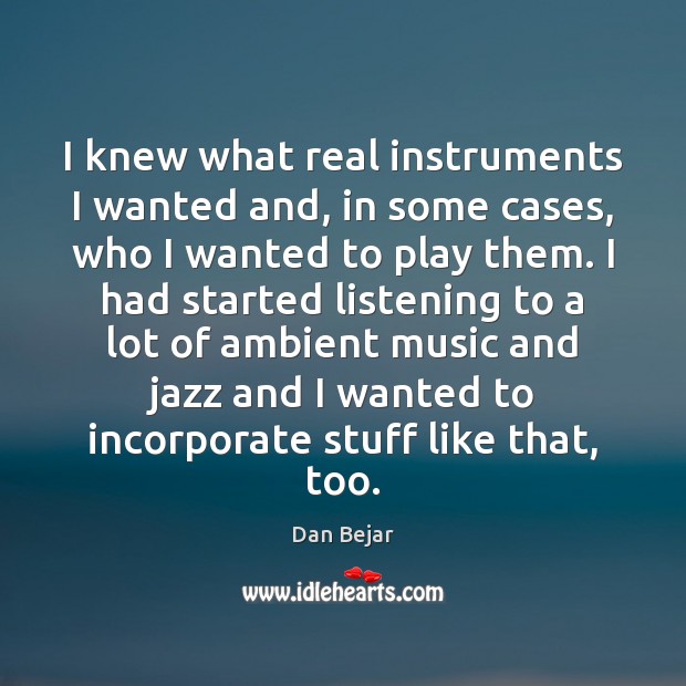 I knew what real instruments I wanted and, in some cases, who Image