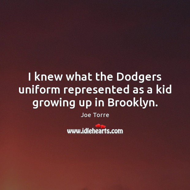 I knew what the Dodgers uniform represented as a kid growing up in Brooklyn. Image
