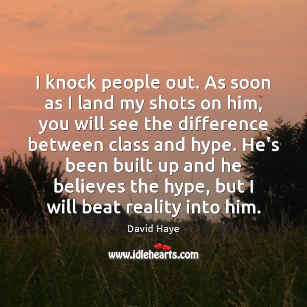 I knock people out. As soon as I land my shots on David Haye Picture Quote