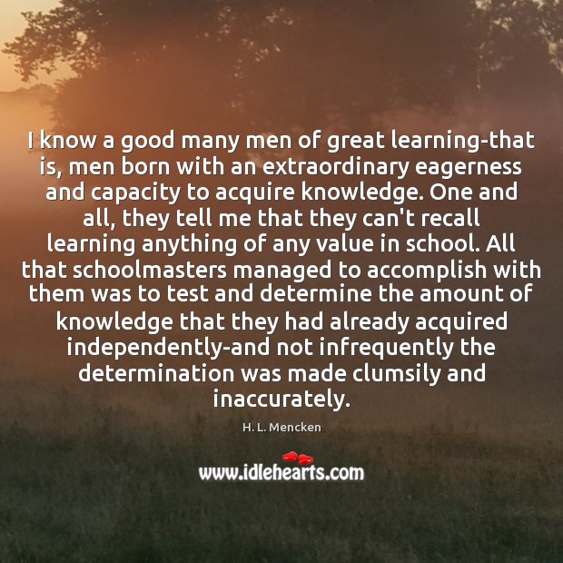 I know a good many men of great learning-that is, men born Image