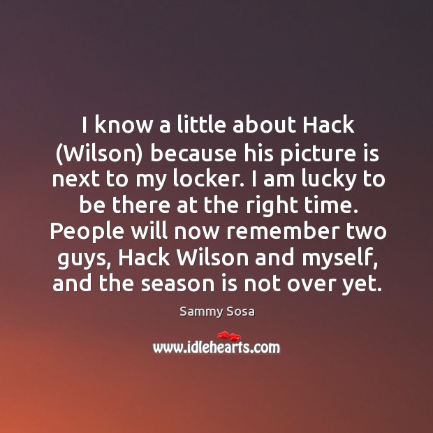 I know a little about Hack (Wilson) because his picture is next Image