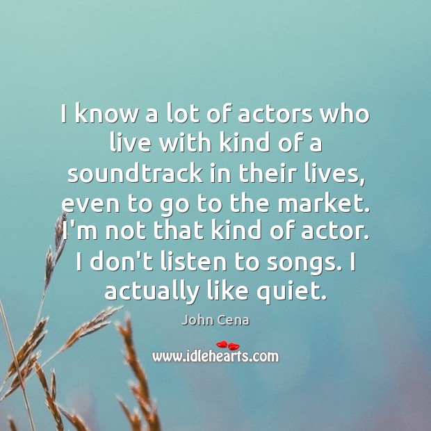 I know a lot of actors who live with kind of a Image