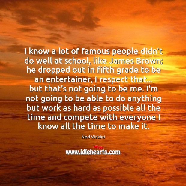 I know a lot of famous people didn’t do well at school, Ned Vizzini Picture Quote