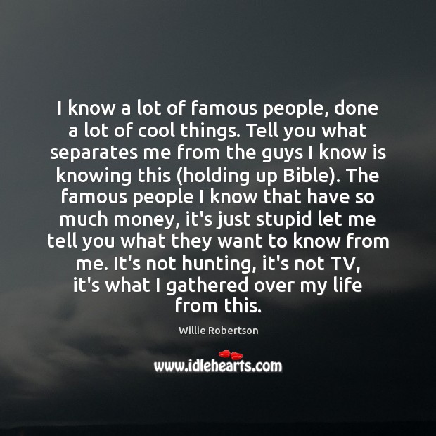 I know a lot of famous people, done a lot of cool Willie Robertson Picture Quote
