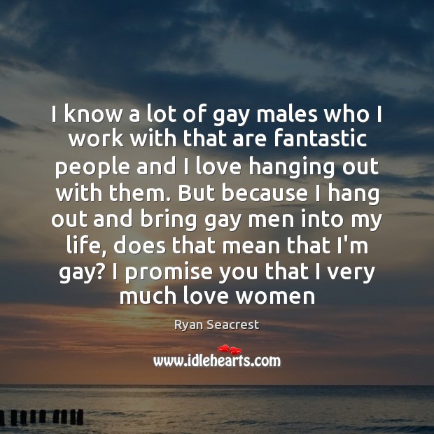 I know a lot of gay males who I work with that Promise Quotes Image