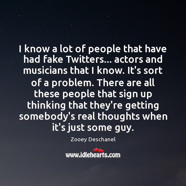 I know a lot of people that have had fake Twitters… actors Zooey Deschanel Picture Quote