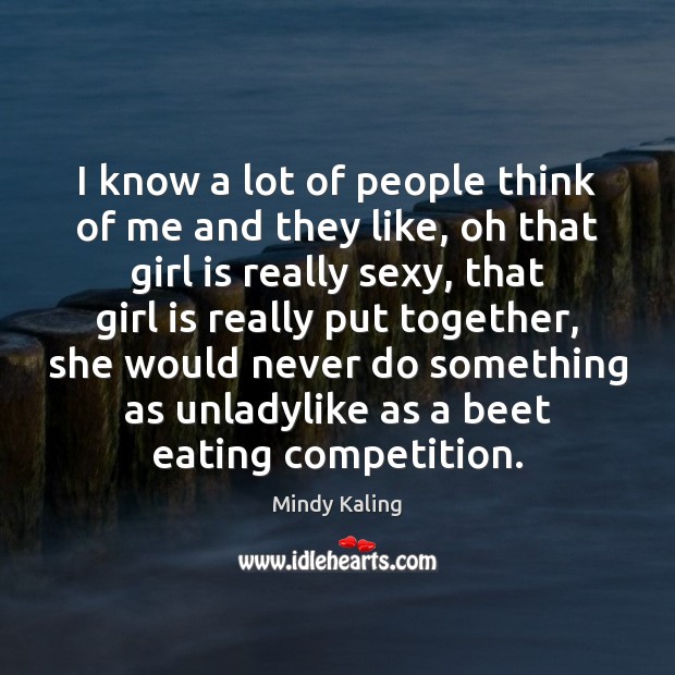 I know a lot of people think of me and they like, Mindy Kaling Picture Quote