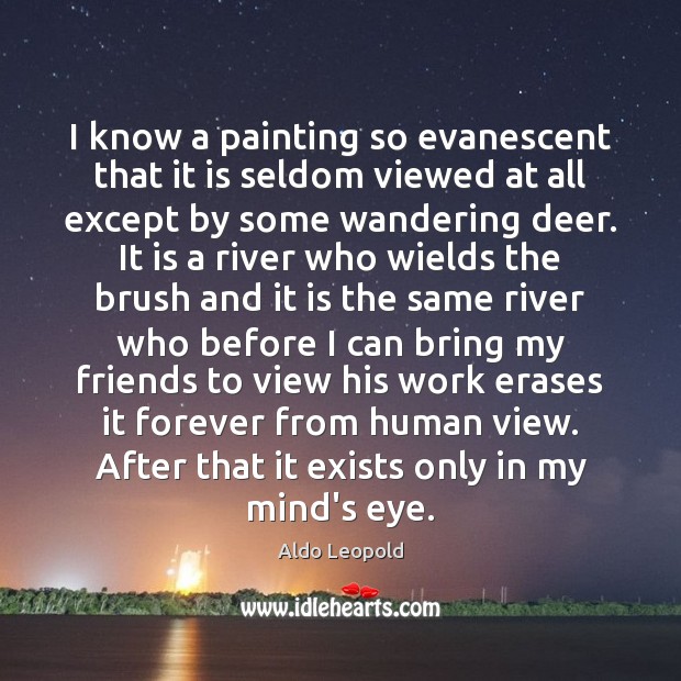 I know a painting so evanescent that it is seldom viewed at Aldo Leopold Picture Quote