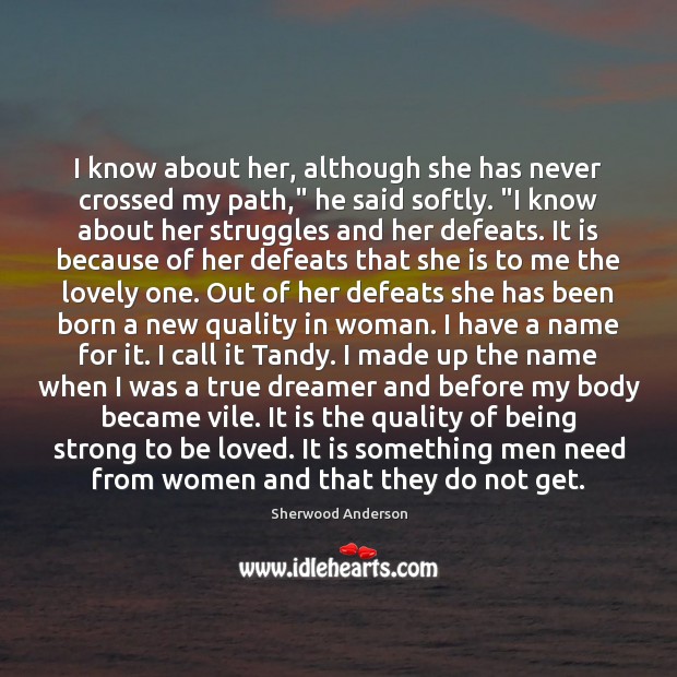 I know about her, although she has never crossed my path,” he Being Strong Quotes Image