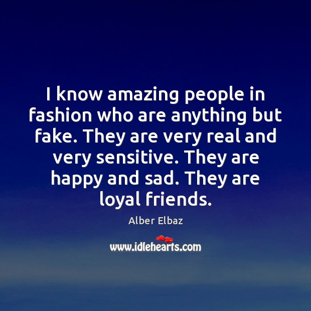 I know amazing people in fashion who are anything but fake. They Alber Elbaz Picture Quote